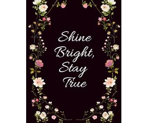 Shine Bright Stay True: An Inspirational Lined Notebook for Confident Women, Daily Motivation, and Positive Self-Reflection