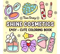 Shine Cosmetics: Coloring Book for Adults and Kids with Girly Cosmetic, Makeup Items, Skincare Products, Bold and Easy Drawings For Relaxation and Stress Relief