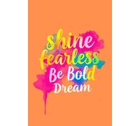 Shine, Fearless, Be Bold, Dream: Inspire Your Inner Strength and Creativity -Notebook/Journal Matte "6 X 9" - 120 Lined Pages