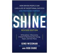 Shine: How Driven People Can Live a Life of Exceptional Success and Profound Purpose