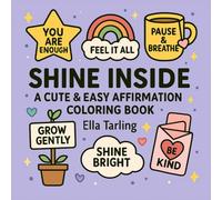 Shine Inside - A Cute & Easy Affirmation Coloring Book: 40 Simple Designs to Color, Cut & Share - Uplifting Notes of Kindness & Encouragement for Kids & Adults