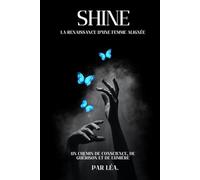 SHINE - La renaissance d'une femme alignée: Un chemin de conscience, de guérison et de lumière