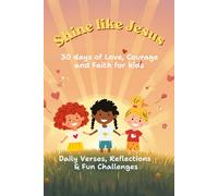 Shine Like Jesus: A 30-Day Kids Devotional with Bible Verses, Prayers, and Daily Challenges (Ages 4-10)