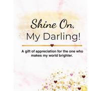 Shine On, My Darling!: A Keepsake Gift Filled With Guided Prompts to Celebrate Love