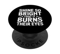 Shine So Bright That It Burns Their Eyes Motivazione - PopSockets PopGrip Adesivo
