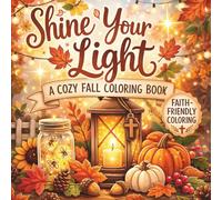Shine Your Light: A Cozy Fall Coloring Book Faith-Friendly Coloring