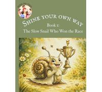Shine Your Own Way: Book 1: The Slow Snail Who Won the Race