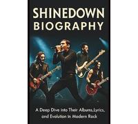 SHINEDOWN BIOGRAPHY: A Deep Dive into Their Albums, Lyrics, and Evolution in Modern Rock