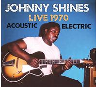 Shines, Johnny - Live 1970 Acoustic & Electric