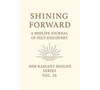 Shining Forward.: A Midlife Journal of Self-Discovery Her Radiant Midlife Series · Vol. 26