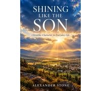 Shining Like the Son: Christlike Character in Everyday Life