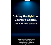 SHINING THE LIGHT ON COERCIVE CONTROL SEE IT. SURVIVE IT. CHANGE IT.