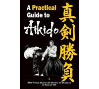 Shinken Shōbu: A Practical Guide to Aikido: Rules and Exercises for Training Aikido with the Spirit of Life and Death