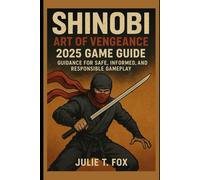 Shinobi: Art of Vengeance 2025 Game Guide: Guidance for Safe, Informed,and Responsible Gameplay