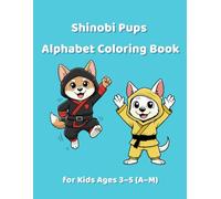 Shinobi Pups Alphabet Coloring Book for Kids Ages 3-5 (A-M)