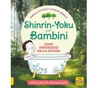 Shinrin-Yoku per bambini. Come immergersi nella natura. Ediz. illustrata