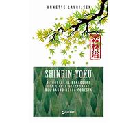 Shinrin yoku. Ritrovare il benessere con l'arte giapponese del bagno nella foresta