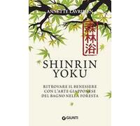 Shinrin yoku. Ritrovare il benessere con l'arte giapponese del bagno nella foresta