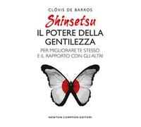 Shinsetsu. Il potere della gentilezza. Per migliorare te stesso e il rapporto con gli altri