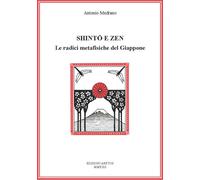 Shinto e Zen. Le radici metafisiche del Giappone - Medrano Antonio