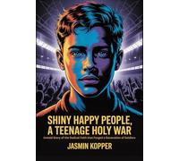 SHINY HAPPY PEOPLE, A TEENAGE HOLY WAR: Untold Story of the Radical Faith that Forged a Generation of Soldiers