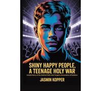 SHINY HAPPY PEOPLE, A TEENAGE HOLY WAR: Untold Story of the Radical Faith that Forged a Generation of Soldiers