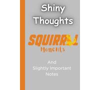 Shiny Thoughts, Squirrel Moments, and Slightly Important Notes: Funny Gag Gift Notebook Journal for Co-workers, Friends, and Family