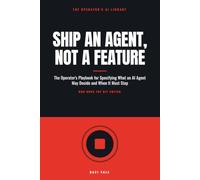 Ship an Agent, Not a Feature: The Operator's Playbook for Specifying What an AI Agent May Decide, When It Must Stop, and Who Owns the Off Switch
