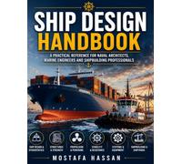 Ship Design: Complete Guide to Naval Architecture, Shipbuilding, and Marine Engineering