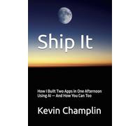 Ship It: How I Built Two Apps in One Afternoon Using AI - And How You Can Too