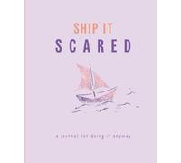 Ship It Scared: A Journal For Doing it Anyway