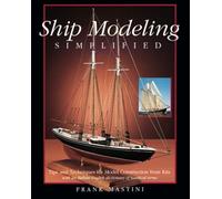 Ship Modeling Simplified: Tips and Techniques for Model Construction from Kits