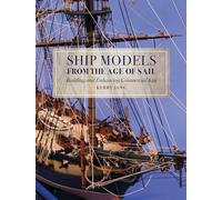 Ship Models from the Age of Sail: Building and Enhancing Commercial Kits