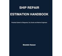 Ship Repair Estimation Hand Book: Practical Guide for Shipyards, Dry Docks and Marine Engineers