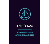 Ship’s Log: Sailing Logbook for Yacht Owners and Skippers: Voyage Records, Crew Details & Technical Notes