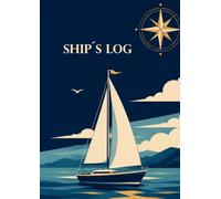 Ship’s Log: Sailing Logbook for Yacht Owners and Skippers: Voyage Records, Crew Details & Technical Notes