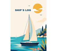 Ship’s Log: Sailing Logbook for Yacht Owners, Skippers and Sailors: Voyage Records, Crew Details & Technical Notes