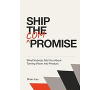 Ship the Compromise: What Nobody Told You About Turning Vision Into Product