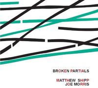 Shipp, Matthew - Broken Partials With Joe Morris