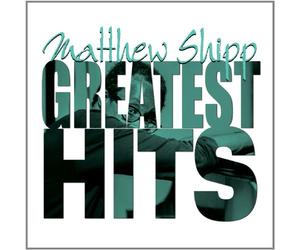 Shipp, Matthew - Greatest Hits