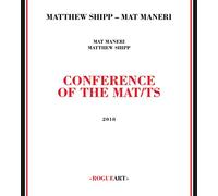 Shipp, Matthew/ Maneri, Mat - Conference Of The Mat/Ts