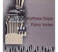 Shipp, Matthew - Piano Vortex