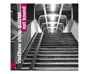 Shipp, Matthew Quartet - Not Bound