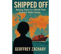 SHIPPED OFF: RAISING TEENS IN A WORLD THAT DOESN'T MAKE SENSE