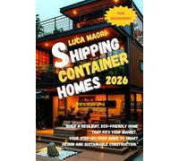 SHIPPING CONTAINER HOMES 2026: "Build a resilient, eco-friendly home that fits your budget. Your step-by-step guide to smart design and sustainable construction."
