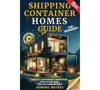 Dominic Mayers Shipping Container Homes Guide For Beginners (Tascabile)