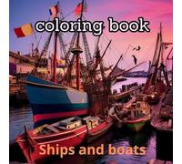 Ships and Boats: Coloring Book to Clear Your Mind: relax after the busy day