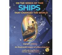 Ships that Changed the World: An Illustrated History of Ships Evolution