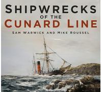 Sam Warwick Mike Roussel Shipwrecks of the Cunard Line (Tascabile)