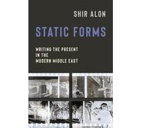 Shir Alon Static Forms: Writing the Present in the Modern Middle Eas (Tascabile)